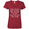 You Don't Get To Tell Me What To Do, You're Not My Dog V-Neck Tee