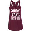 Sorry I Can't, I Have Plans With My Dog Flowy Tank