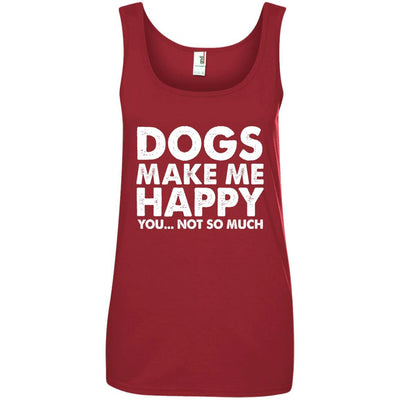 Dogs Make Me Happy, You...Not So Much Cotton Tank