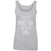 Life's More Fun With A Dog Cotton Tank
