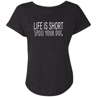 Life Is Short, Spoil Your Dog Slouchy Tee