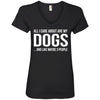 All I Care About Are My Dogs And Like Maybe 3 People V-Neck Tee