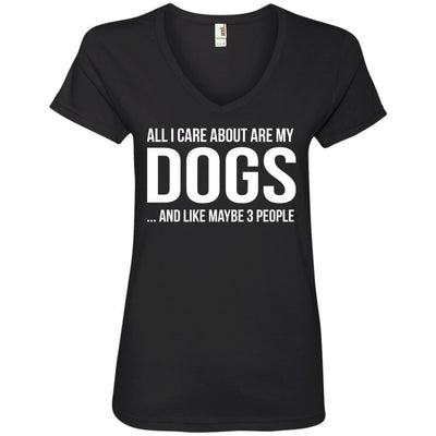 All I Care About Are My Dogs And Like Maybe 3 People V-Neck Tee