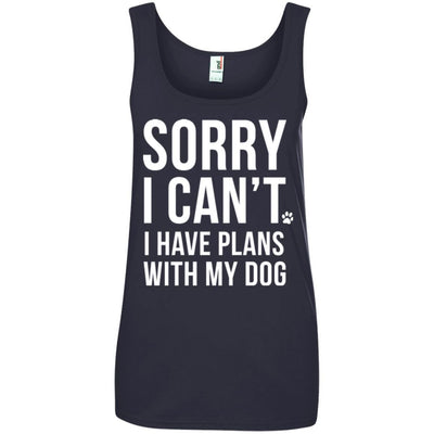Sorry I Can't, I Have Plans With My Dog Cotton Tank