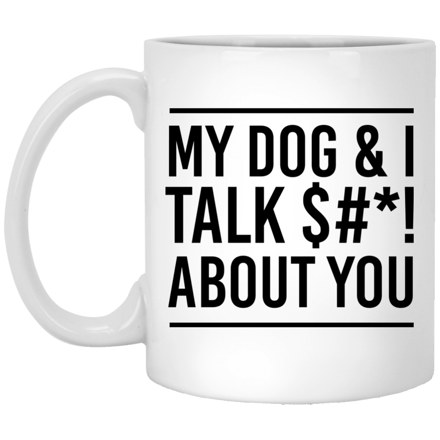 MY DOG & I TALK $#*! ABOUT YOU MUG