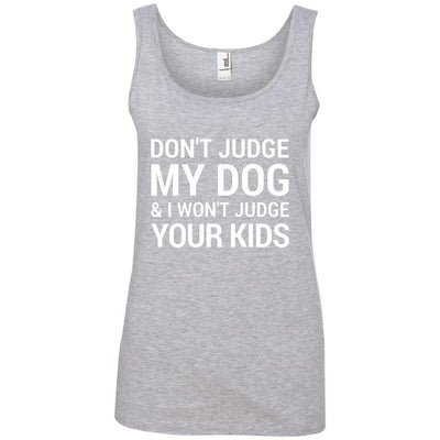 Don't Judge my Dog And I Won't Judge Your Kids Cotton Tank