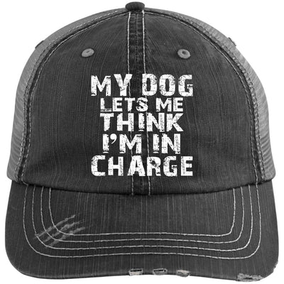 My Dog Lets Me Think I'm In Charge Distressed Trucker Cap