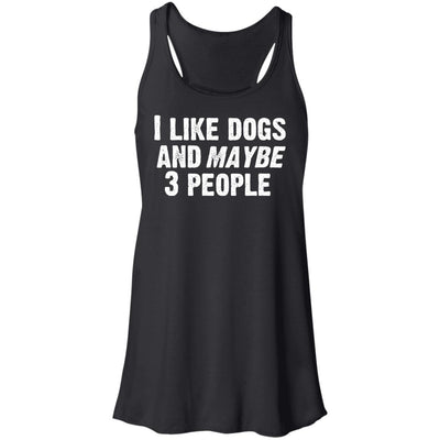 I Like Dogs and Maybe 3 People Flowy Tank