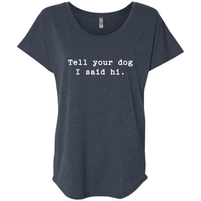 Tell Your Dog I Said Hi Slouchy Tee