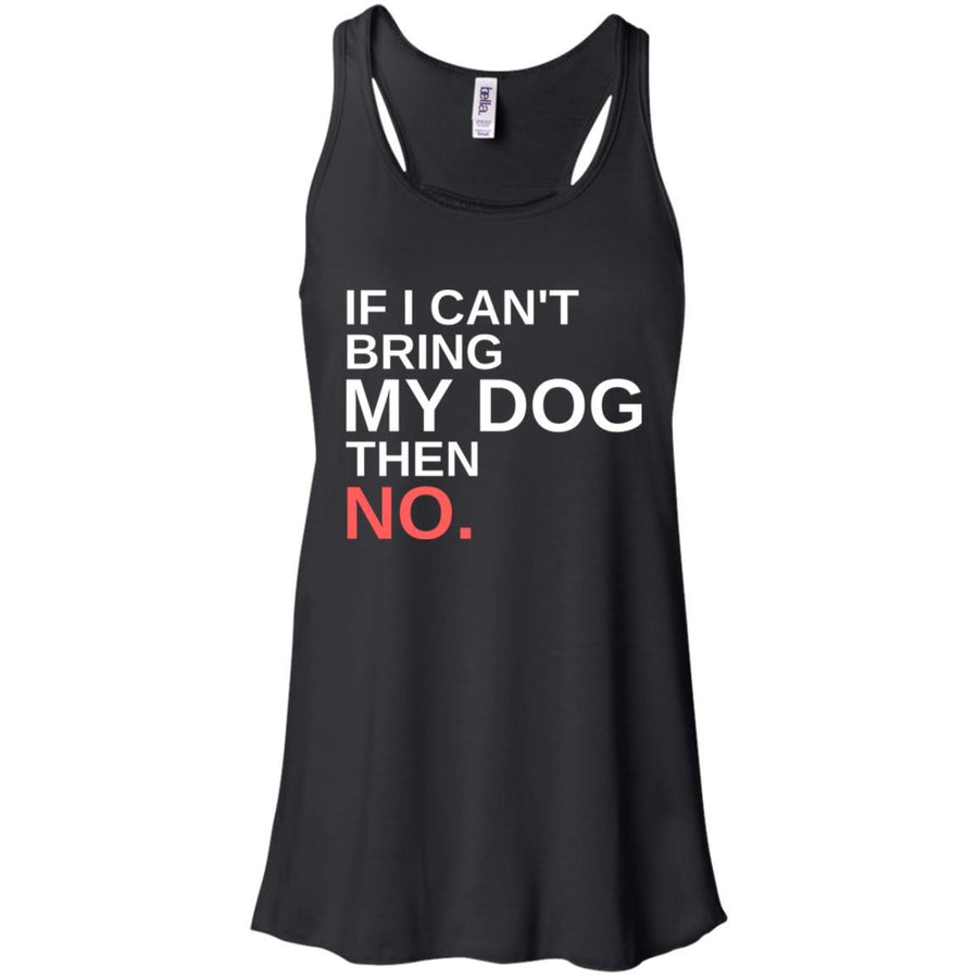 If I Can't Bring My Dog Then No Flowy Tank