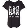 If I Can't Bring My Dog I'm Not Going Slouchy Tee