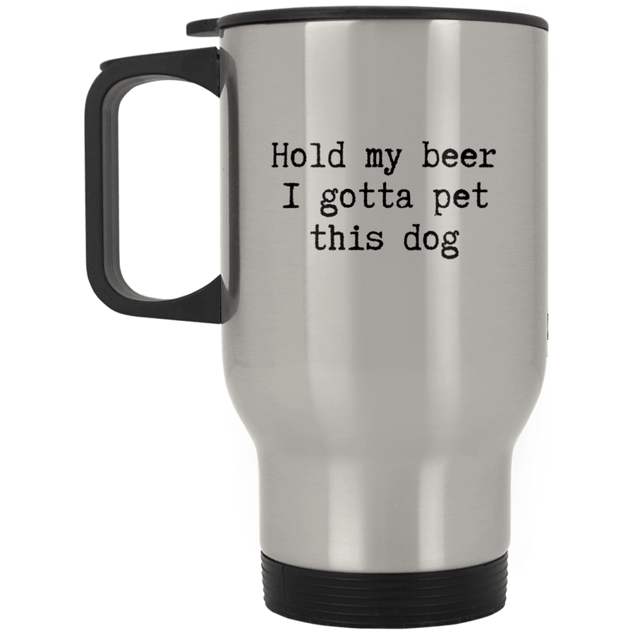 Hold my beer I Gotta Pet This Dog Stainless Travel Mug
