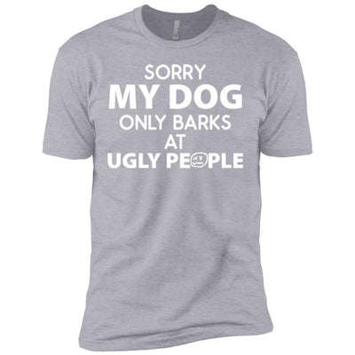 MY DOG ONLY BARKS AT UGLY PEOPLE PREMIUM TEE