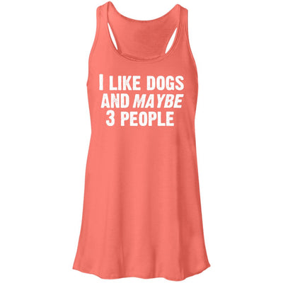 I Like Dogs and Maybe 3 People Flowy Tank
