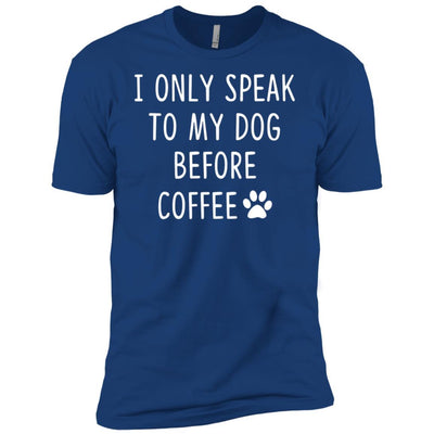 I Only Speak To My Dog Before Coffee Premium Tee