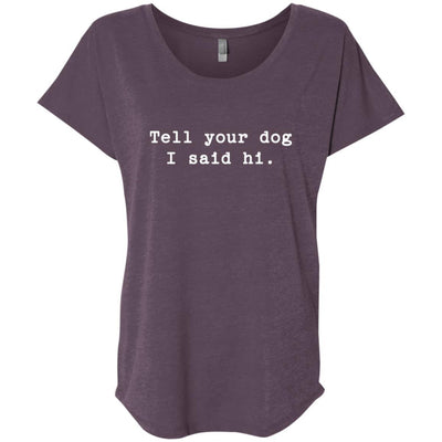 Tell Your Dog I Said Hi Slouchy Tee