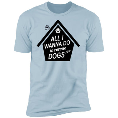 All  I Wanna Do Is Rescue Dogs Premium Tee