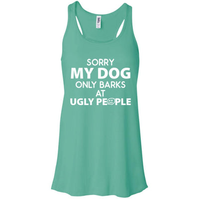 MY DOG ONLY BARKS AT UGLY PEOPLE FLOWY TANK