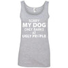 MY DOG ONLY BARKS AT UGLY PEOPLE COTTON TANK