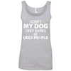 MY DOG ONLY BARKS AT UGLY PEOPLE COTTON TANK