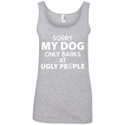 MY DOG ONLY BARKS AT UGLY PEOPLE COTTON TANK