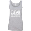 You Can't Buy Love But You Can Rescue It Cotton Tank