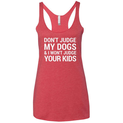 Don't Judge My Dogs And I Won't Judge Your Kids Triblend Tank