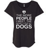 The More People I Meet, The More I Love My Dog Slouchy Tee