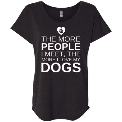 The More People I Meet, The More I Love My Dog Slouchy Tee