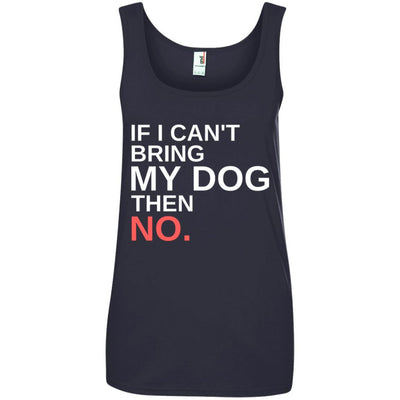 If I Can't Bring My Dog Then No Cotton Tank