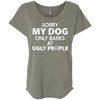 MY DOG ONLY BARKS AT UGLY PEOPLE SLOUCHY TEE