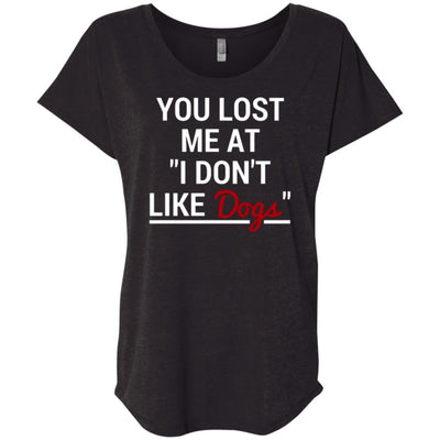 You Lost Me At I Don't Like Dogs Slouchy Tee