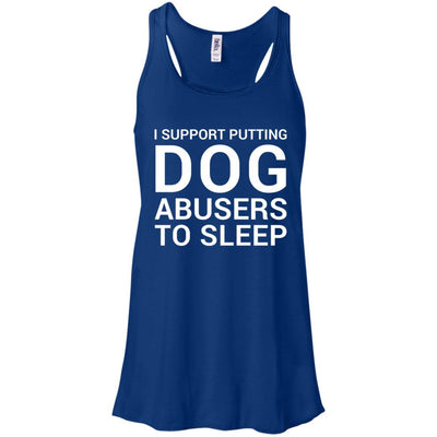 I Support Putting Dog Abusers To Sleep Flowy Tank