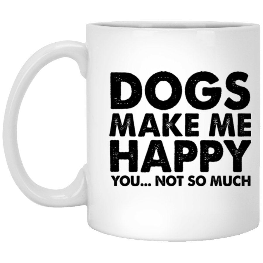 Dogs Make Me Happy, You...Not So Much Mug