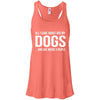 All I Care About Are My Dogs And Like Maybe 3 People Flowy Tank