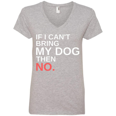 If I Can't Bring My Dog Then No V-Neck Tee