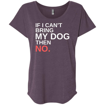 If I Can't Bring My Dog Then No Slouchy Tee