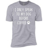 I Only Speak To My Dog Before Coffee Premium Tee