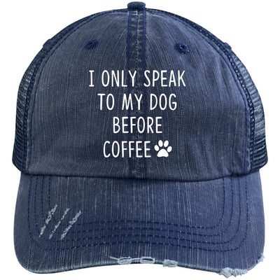 I Only Speak To My Dog Before Coffee Trucker Cap