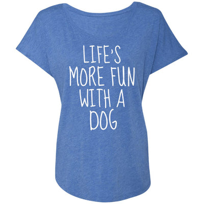 Life's More Fun With A Dog Slouchy Tee