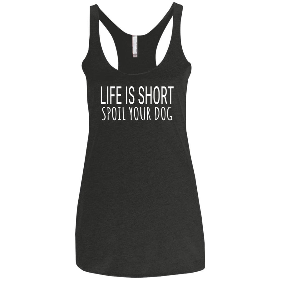 Life Is Short, Spoil Your Dog Triblend Tank