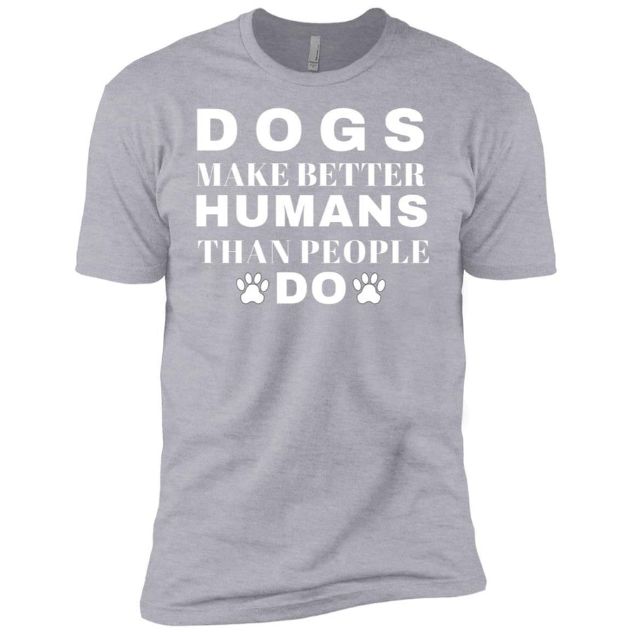 Dogs Make Better Humans Premium Tee