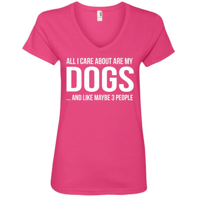 All I Care About Are My Dogs And Like Maybe 3 People V-Neck Tee