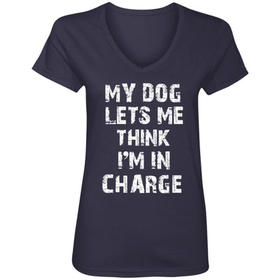 My Dog Lets Me Think I'm In Charge V-Neck Tee