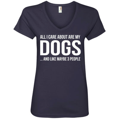 All I Care About Are My Dogs And Like Maybe 3 People V-Neck Tee