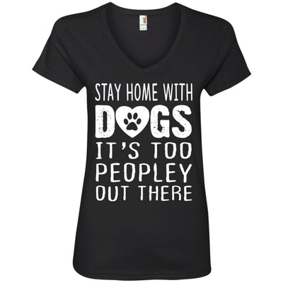 Stay Home With Dogs, It's Too Peopley Out There V-Neck Tee