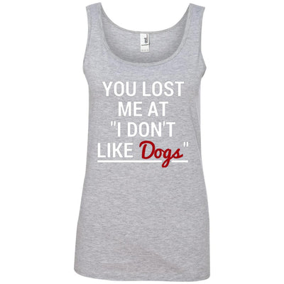 YOU LOST ME AT "I DON'T LIKE DOGS" COTTON TANK