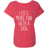 Life's More Fun With A Dog Slouchy Tee