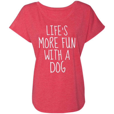 Life's More Fun With A Dog Slouchy Tee