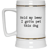 Hold my beer I Gotta Pet This Dog Beer Mug